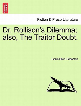 Carte Dr. Rollison's Dilemma; Also, the Traitor Doubt. Lizzie Ellen Tiddeman