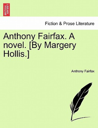 Книга Anthony Fairfax. a Novel. [By Margery Hollis.] Anthony Fairfax