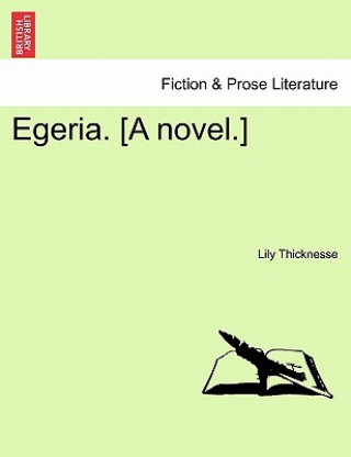 Kniha Egeria. [A Novel.] Lily Thicknesse