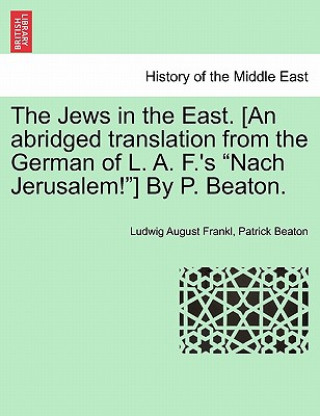 Livre Jews in the East. [An Abridged Translation from the German of L. A. F.'s "Nach Jerusalem!"] by P. Beaton. Patrick Beaton