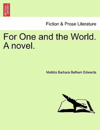 Knjiga For One and the World. a Novel. Matilda Barbara Betham Edwards