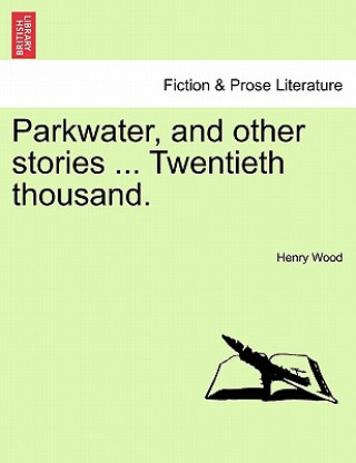 Kniha Parkwater, and Other Stories ... Twentieth Thousand. Henry Wood