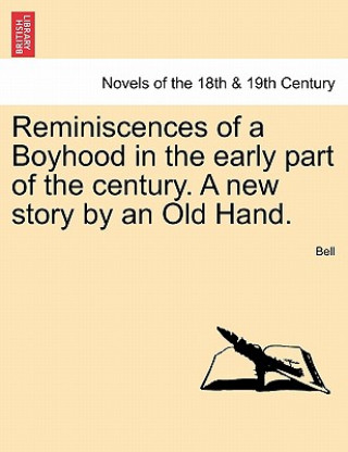 Book Reminiscences of a Boyhood in the Early Part of the Century. a New Story by an Old Hand. Bell