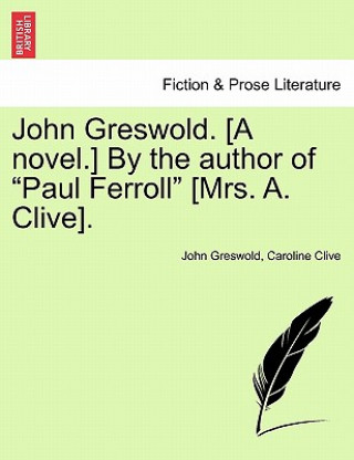 Kniha John Greswold. [A Novel.] by the Author of Paul Ferroll [Mrs. A. Clive]. Vol. II. Caroline Clive