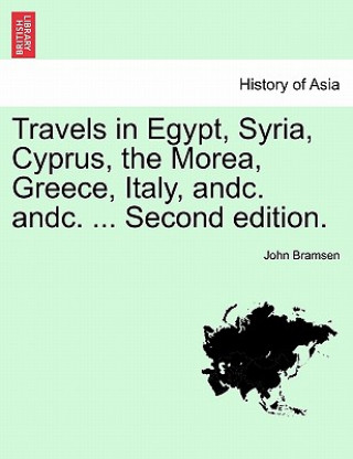 Carte Travels in Egypt, Syria, Cyprus, the Morea, Greece, Italy, Andc. Andc. ... Second Edition.Vol.I John Bramsen