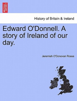 Carte Edward O'Donnell. a Story of Ireland of Our Day. Jeremiah O Rossa