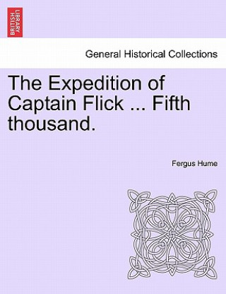 Book Expedition of Captain Flick ... Fifth Thousand. Fergus Hume