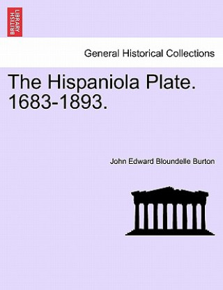 Kniha Hispaniola Plate. 1683-1893. John Edward Bloundelle Burton