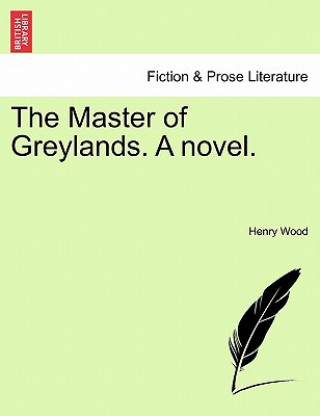 Könyv Master of Greylands. a Novel. Henry Wood