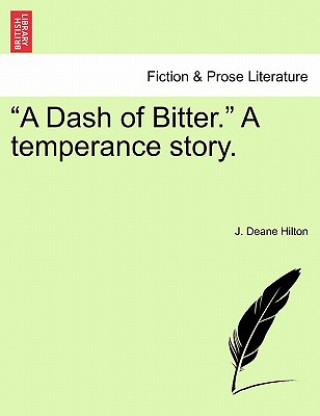 Könyv Dash of Bitter. a Temperance Story. J Deane Hilton