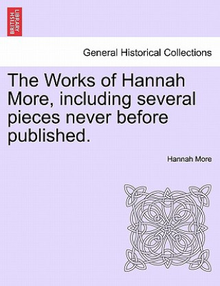 Kniha Works of Hannah More, Including Several Pieces Never Before Published. Hannah More