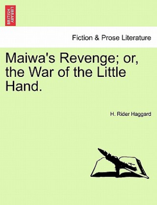 Könyv Maiwa's Revenge; Or, the War of the Little Hand. Vol.I Sir H Rider Haggard