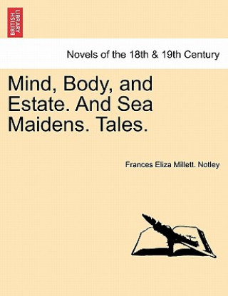 Book Mind, Body, and Estate. and Sea Maidens. Tales. Frances Eliza Millett Notley