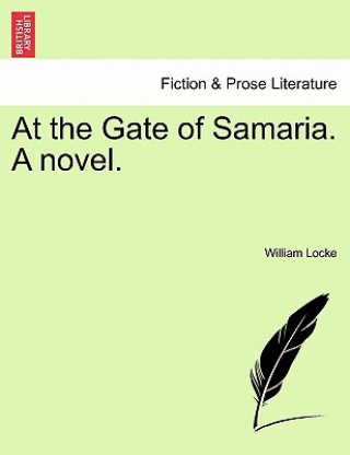 Kniha At the Gate of Samaria. a Novel. William Locke