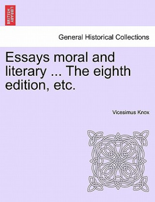 Livre Essays Moral and Literary ... the Eighth Edition, Etc. Vicesimus Knox