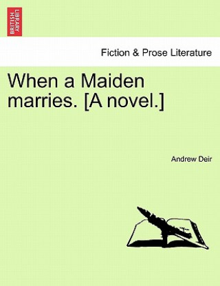 Kniha When a Maiden Marries. [A Novel.] Andrew Deir