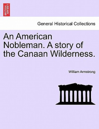 Książka American Nobleman. a Story of the Canaan Wilderness. William Armstrong