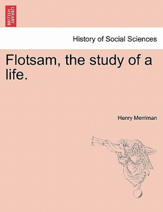 Könyv Flotsam, the Study of a Life. Henry Merriman