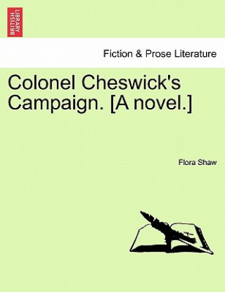 Könyv Colonel Cheswick's Campaign. [A Novel.] Vol. II Flora Shaw