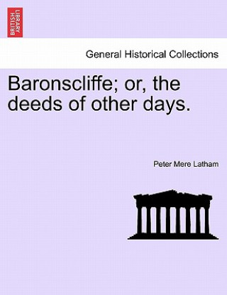 Kniha Baronscliffe; Or, the Deeds of Other Days. Peter Mere Latham