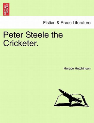 Könyv Peter Steele the Cricketer. Horace Hutchinson