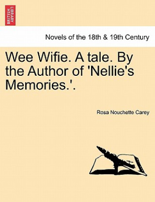 Book Wee Wifie. a Tale. by the Author of 'Nellie's Memories.'. Rosa Nouchette Carey