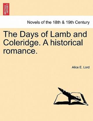 Buch Days of Lamb and Coleridge. a Historical Romance. Alice E Lord