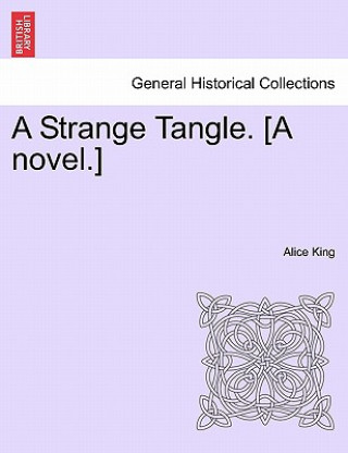 Kniha Strange Tangle. [A Novel.] Alice King