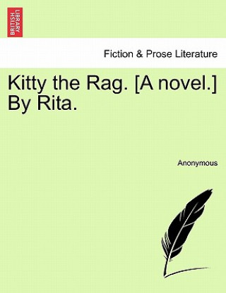 Knjiga Kitty the Rag. [A Novel.] by Rita. Anonymous