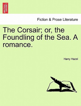 Kniha Corsair; Or, the Foundling of the Sea. a Romance. Harry Hazel