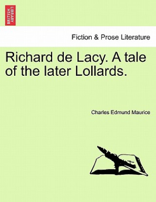 Carte Richard de Lacy. a Tale of the Later Lollards. Charles Edmund Maurice