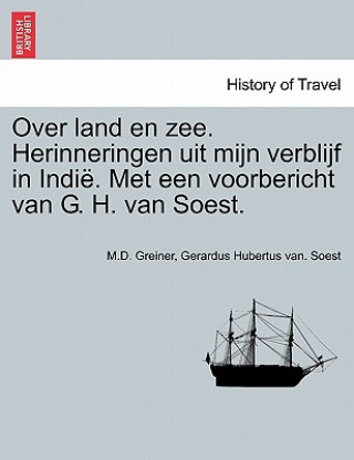 Книга Over Land En Zee. Herinneringen Uit Mijn Verblijf in Indie. Met Een Voorbericht Van G. H. Van Soest. Gerardus Hubertus Van Soest