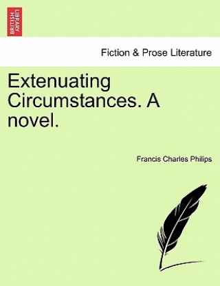 Buch Extenuating Circumstances. a Novel. Francis Charles Philips