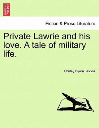 Książka Private Lawrie and His Love. a Tale of Military Life. Shirley Byron Jevons