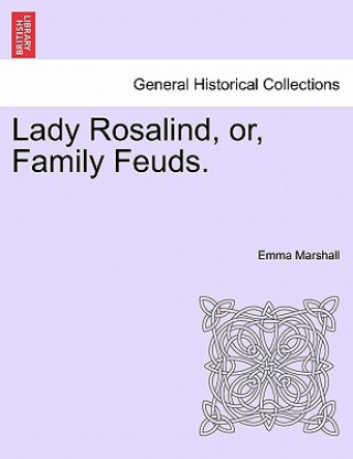 Kniha Lady Rosalind, Or, Family Feuds. Emma Marshall