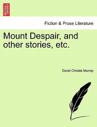 Kniha Mount Despair, and Other Stories, Etc. David Christie Murray