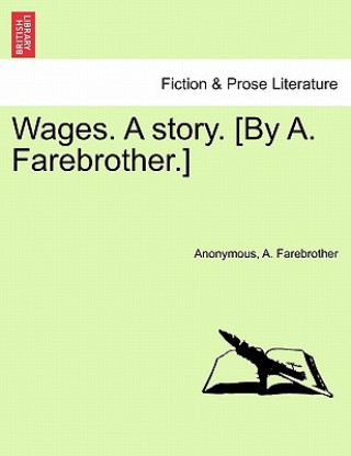 Livre Wages. a Story. [By A. Farebrother.] A Farebrother