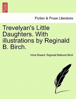 Książka Trevelyan's Little Daughters. with Illustrations by Reginald B. Birch. Reginald Bathurst Birch