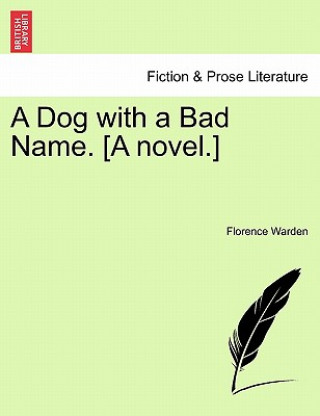 Kniha Dog with a Bad Name. [A Novel.] Vol. I. Florence Warden