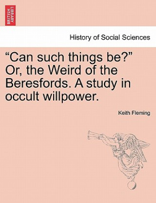 Carte Can Such Things Be? Or, the Weird of the Beresfords. a Study in Occult Willpower. Keith Fleming