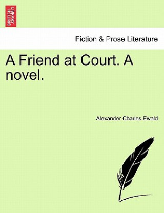 Könyv Friend at Court. a Novel. Alexander Charles Ewald