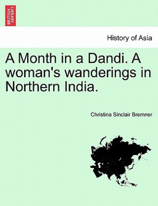 Book Month in a Dandi. a Woman's Wanderings in Northern India. Christina Sinclair Bremner