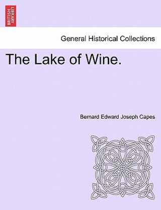 Knjiga Lake of Wine. Bernard Edward Joseph Capes