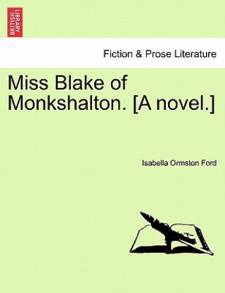 Książka Miss Blake of Monkshalton. [A Novel.] Isabella Ormston Ford