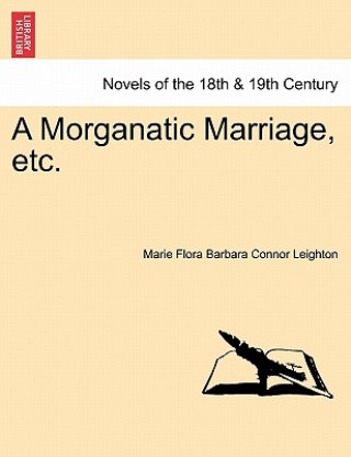 Kniha Morganatic Marriage, Etc. Marie Flora Barbara Connor Leighton