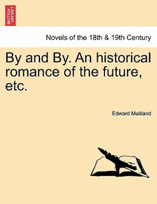 Carte By and By. an Historical Romance of the Future, Etc. Edward Maitland