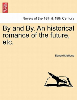 Książka By and By. an Historical Romance of the Future, Etc. Edward Maitland