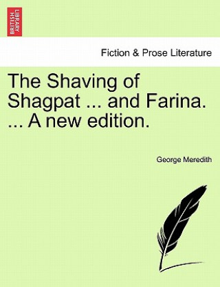Carte Shaving of Shagpat ... and Farina. ... a New Edition. George Meredith