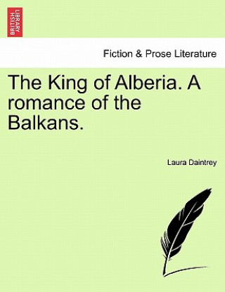 Könyv King of Alberia. a Romance of the Balkans. Laura Daintrey