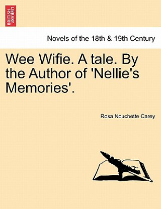 Kniha Wee Wifie. a Tale. by the Author of 'Nellie's Memories'. Rosa Nouchette Carey